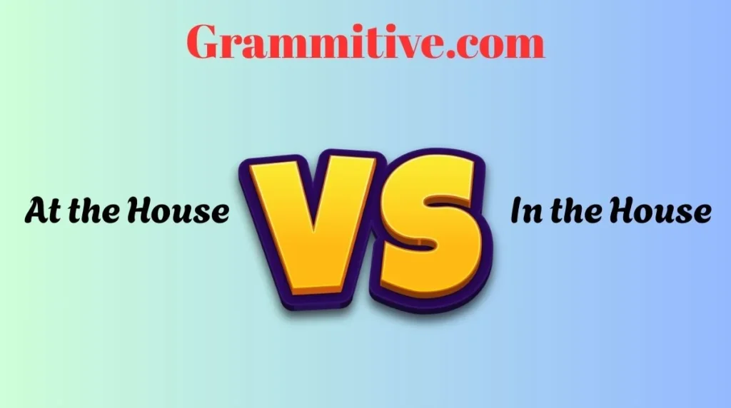 At the House or In the House