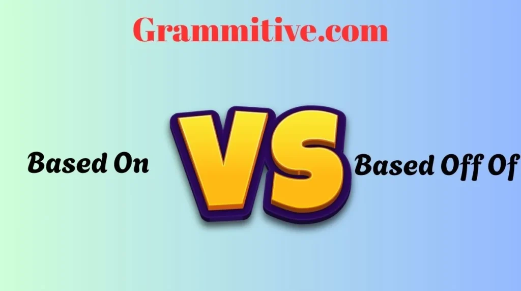 Based On vs Based Off Of
