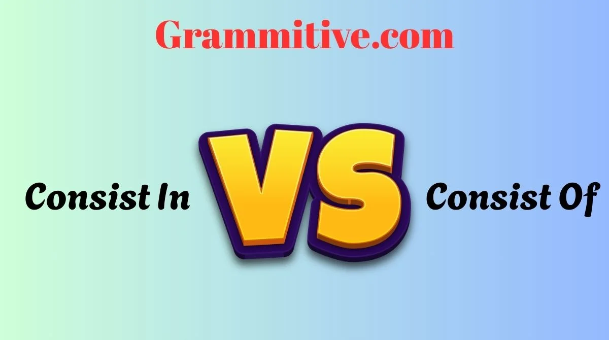 Consist In vs Consist Of Simple Meaning, Clear Differences, and Easy ...