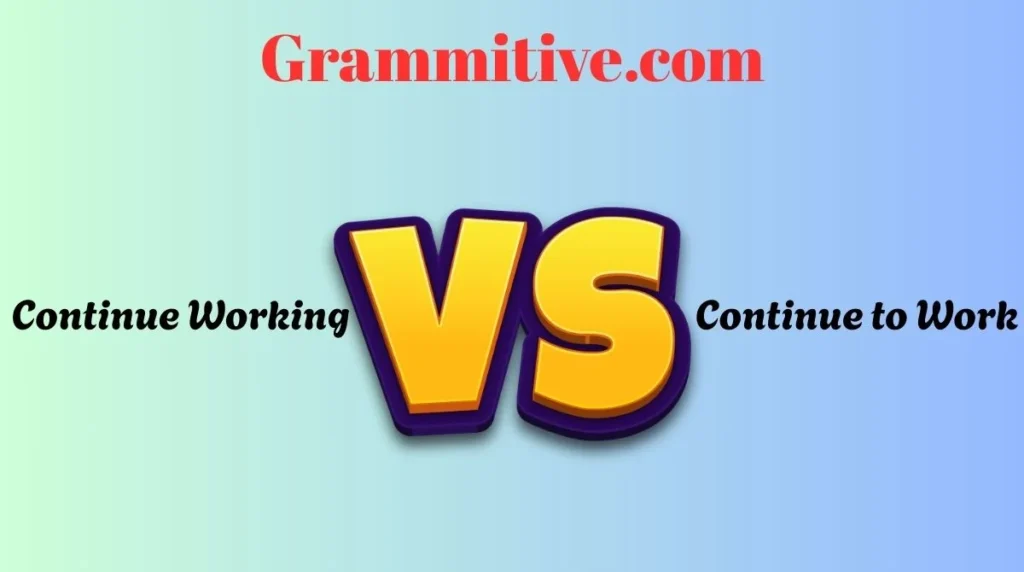 Continue Working vs Continue to Work
