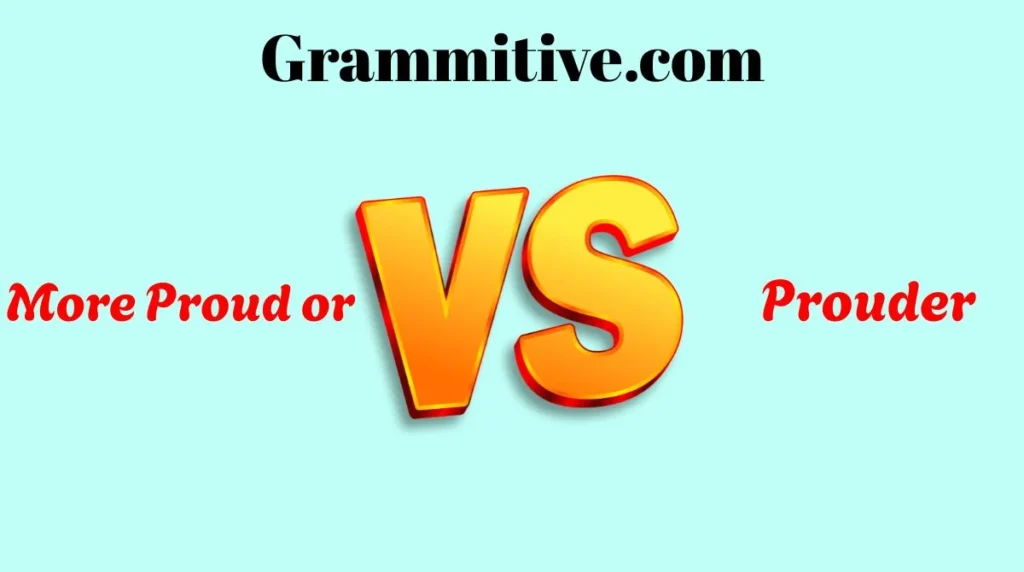 More Proud or Prouder