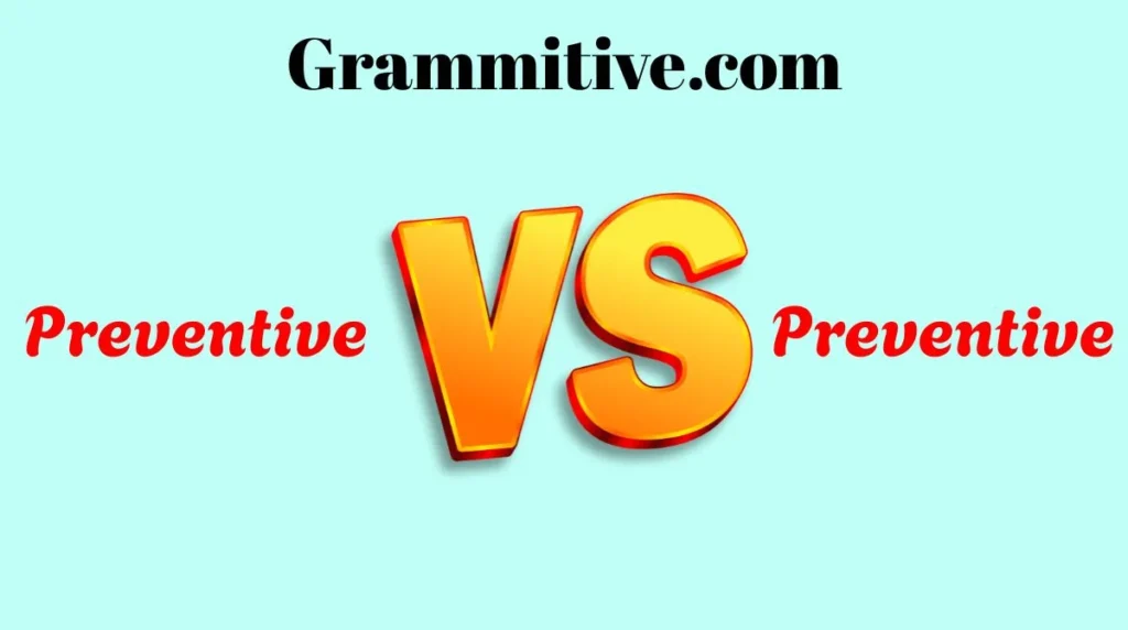 Preventive vs Preventative