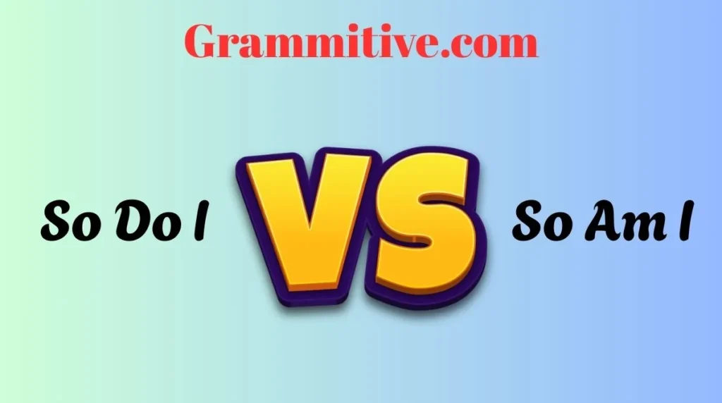 So Do I vs So Am I