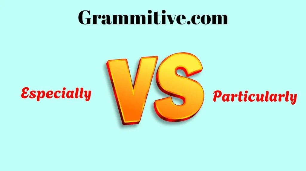 Especially vs Particularly