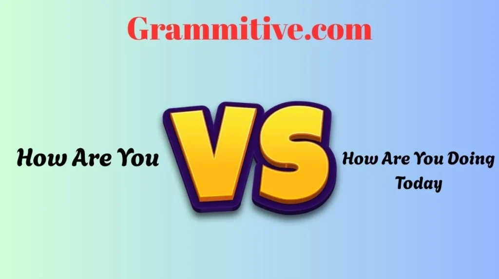 How Are You or How Are You Doing Today