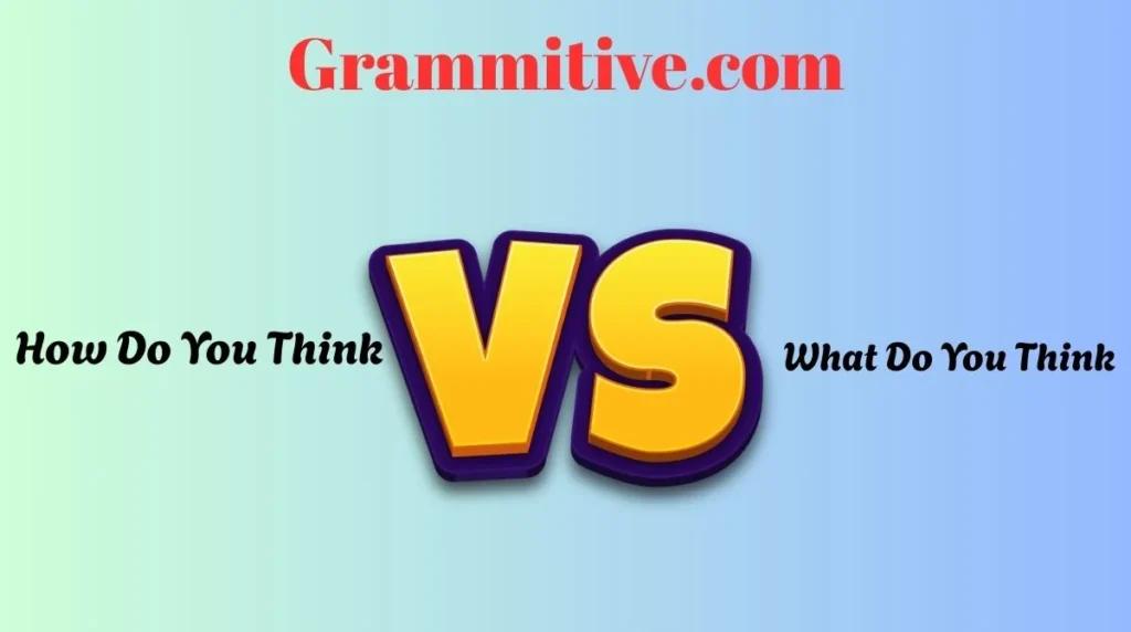 How Do You Think or What Do You Think