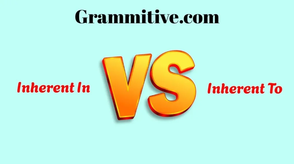 Inherent In or Inherent To 