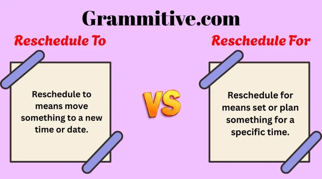 Reschedule To or Reschedule For