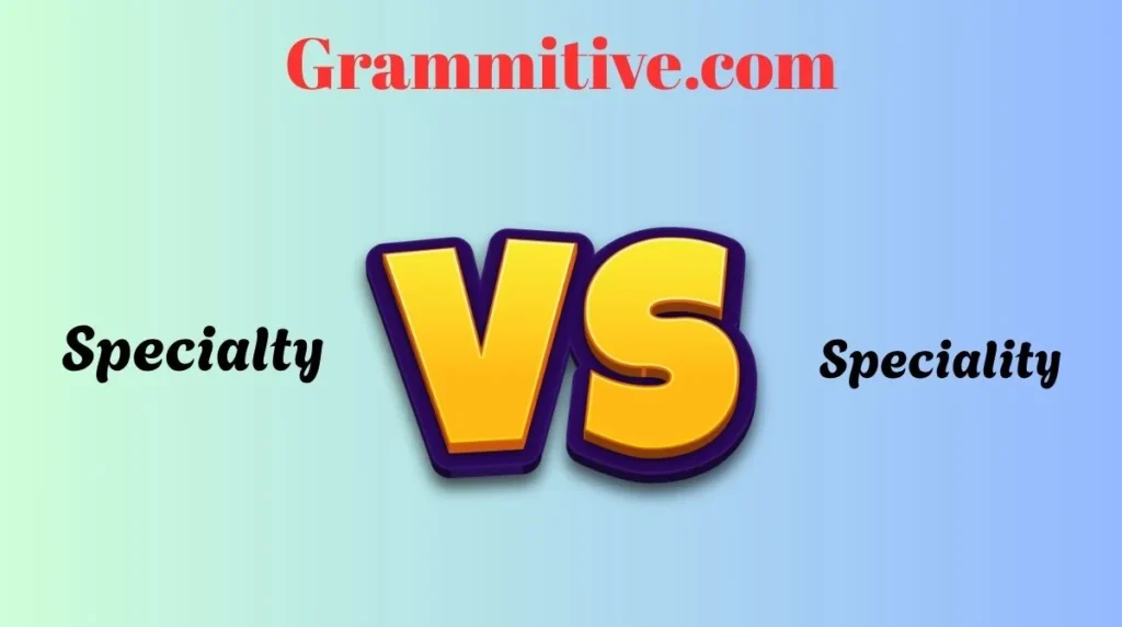 Specialty vs Speciality