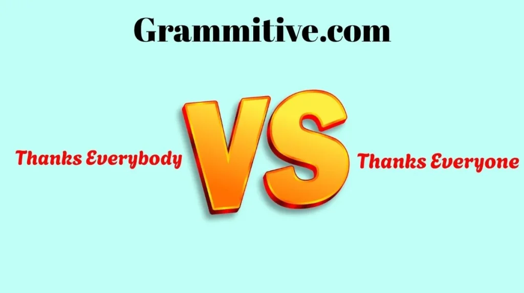 Thanks Everybody or Thanks Everyone