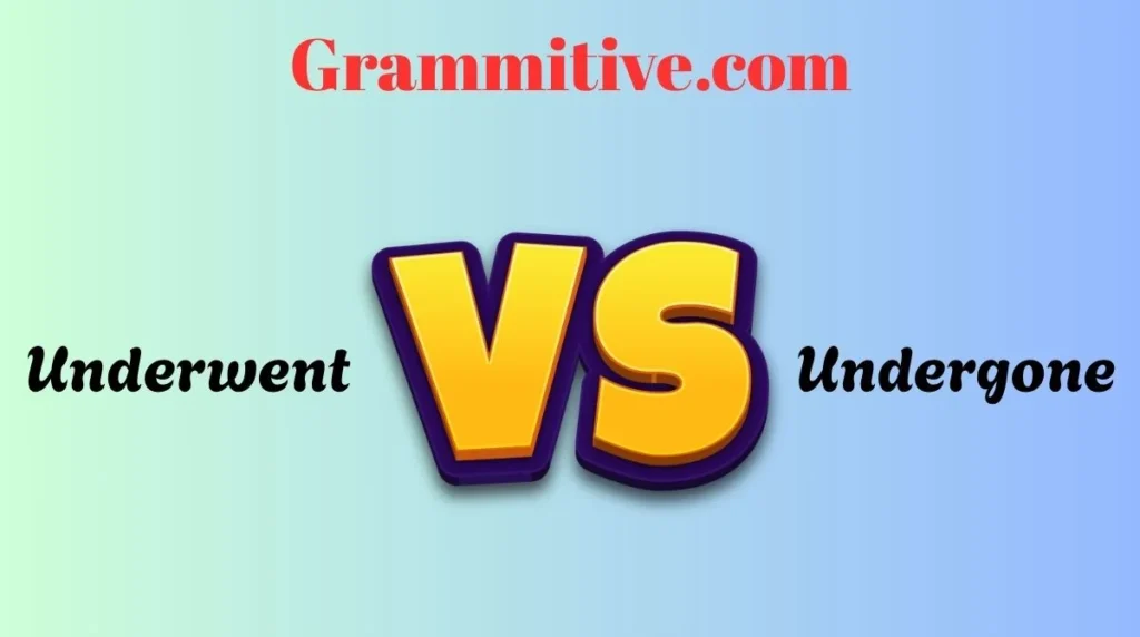 Underwent or Undergone