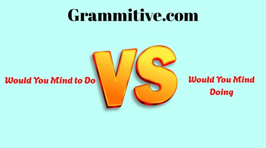 Would You Mind to Do vs Would You Mind Doing