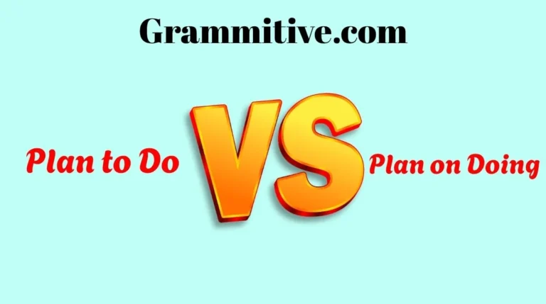 Plan to Do vs Plan on Doing