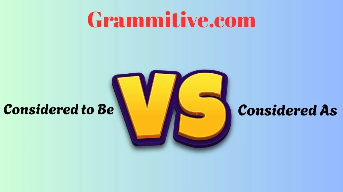 Considered to Be vs Considered As: Simple Guide to Avoid This Common ...
