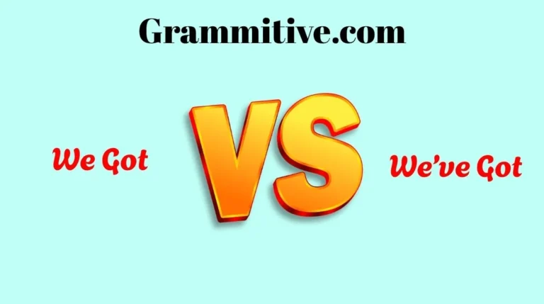 We Got vs We’ve Got